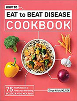 How to Eat to Beat Disease Cookbook by Ginger Hultin RD MS [EPUB:9781648766961 ]