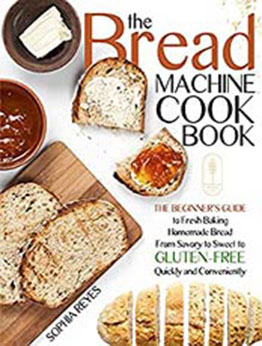 THE BREAD MACHINE COOKBOOK by Sophia Reyes [EPUB:9798733933252 ]