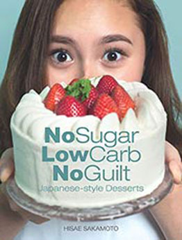 No Sugar, Low Carb, No Guilt Japanese - Style Desserts by Hisae Sakamoto