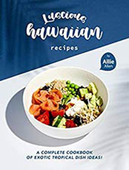 Luscious Hawaiian Recipes by Allie Allen