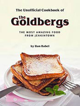 The Unofficial Cookbook of The Goldbergs by Dan Babel