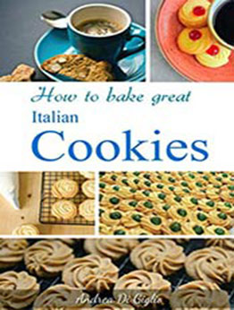 How to Bake Great Italian Cookies by Andrea Di Giglio [PDF:B09168R6GN ]