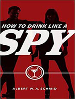 How to Drink Like a Spy by Albert W. A. Schmid [EPUB:1684350905 ]