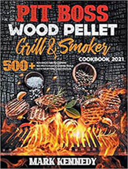 Pit Boss Wood Pellet Grill & Smoker Cookbook 2021 by Mark Kennedy