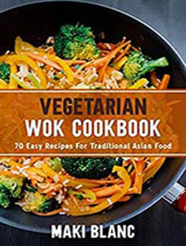 Vegetarian Wok Cookbook by Maki Blanc [EPUB:B08ZYTHSMH ]