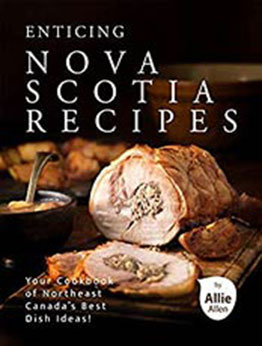 Enticing Nova Scotia Recipes by Allie Allen [EPUB:B091KDDRP5 ]