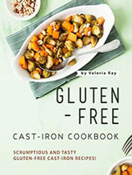 Gluten-Free Cast-Iron Cookbook by Valeria Ray [EPUB:B0927GGVDW ]