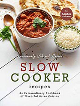 Lusciously Vibrant Asian Slow Cooker Recipes by Sophia Freeman [EPUB:B09286Y32P ]