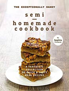 The Exceptionally Handy Semi-Homemade Cookbook by Sophia Freeman