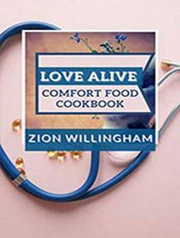 Love Alive Comfort Food Cookbook by Zion Willingham [EPUB:B092T34P6G ]