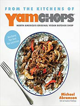 From the Kitchens of YamChops North America's Original Vegan Butcher Shop: Mind-Blowing Plant-Based Meat Substitutions by Michael Abramson [EPUB:1624144888 ]