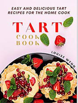 Tart Cookbook by Louise Wynn [EPUB:B09348ZHPV ]