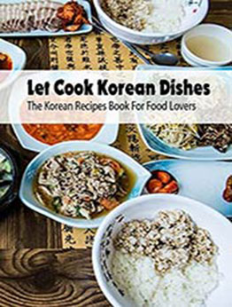 Let Cook Korean Dishes by Kathleen Rugg [EPUB:B093C5KDCS ]