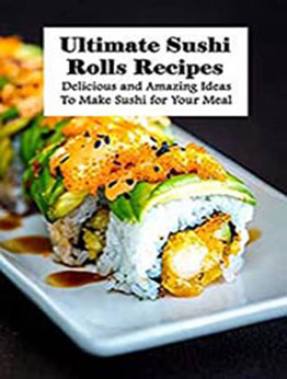 Ultimate Sushi Rolls Recipes by Kathleen Rugg [EPUB:B093C651DC ]