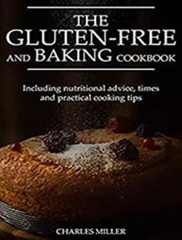 The Gluten-free and Baking Cookbook by Charles Miller