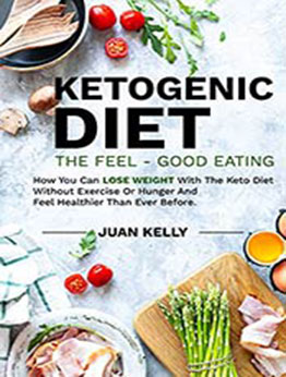 Ketogenic Diet -The Feel-Good Eating by Juan Kelly [EPUB:B09477GZML ]