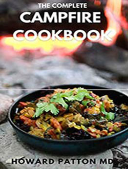 THE COMPLETE CAMPFIRE COOKBOOK by HOWARD PATTON MD [EPUB:B094GK28RP ]