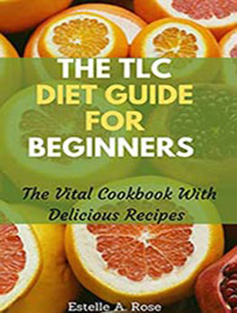 The TLC Diet Guide For Beginners by Estelle A. Rose [EPUB:B094GK61YN ]