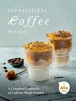 Irresistible Coffee Recipes by Allie Allen [EPUB:B094GXZDZ6 ]