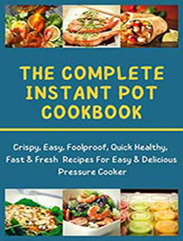 The complete instant pot cookbook: Crispy, Easy, Foolproof, Quick Healthy, Fast & Fresh Recipes For Easy & Delicious Pressure Cooker by Anas Ali [EPUB:B094HNLP75 ]