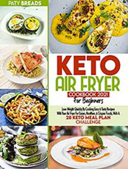 Keto Air Fryer Cookbook For Beginners 2021 by Paty Breads