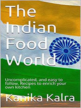 The Indian Food World by Kanika Kalra [EPUB:B094MS83ZZ ]