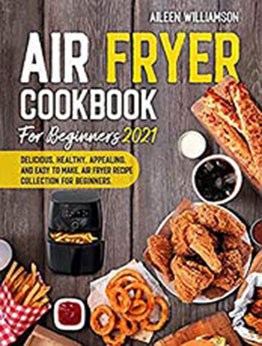 Air Fryer Cookbook for Beginners 2021 by AILEEN WILLIAMSON [EPUB:B0959V8SPH ]