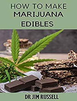 How To Make Marijuana Edibles by Dr Jim Russell [EPUB:B095FQ981R ]