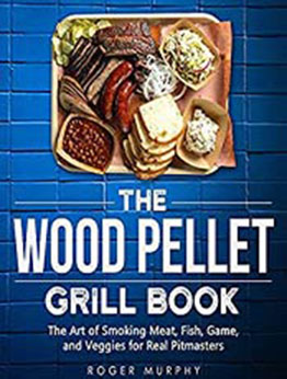 The Wood Pellet Grill Cookbook by Roger Murphy [EPUB:B095HWVY7C ]