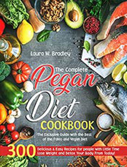 The Complete Pegan Diet Cookbook by Laura W. Bradley [EPUB:B095J7L4D6 ]