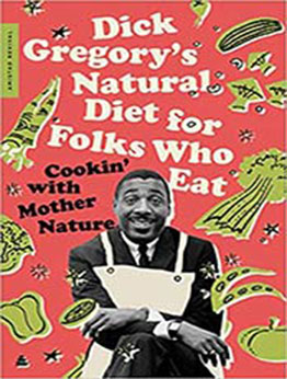 Dick Gregory's Natural Diet for Folks Who Eat: Cookin' with Mother Nature by Dick Gregory [EPUB:0062981412 ]