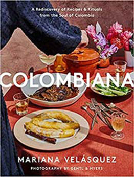 Colombiana: A Rediscovery of Recipes and Rituals from the Soul of Colombia by Mariana Velasquez [EPUB:0063019434 ]