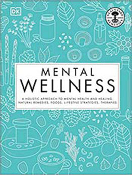 Mental Wellness: A holistic approach to mental health and healing. Natural remedies, foods... by DK [EPUB:0744033691 ]