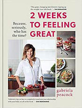 2 Weeks to Feeling Great: Because, seriously, who has the time? by Gabriela Peacock [EPUB:0857839632 ]