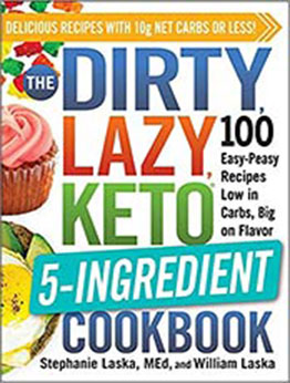 The DIRTY, LAZY, KETO 5-Ingredient Cookbook: 100 Easy-Peasy Recipes Low in Carbs, Big on Flavor by Stephanie Laska [EPUB:1507216084 ]