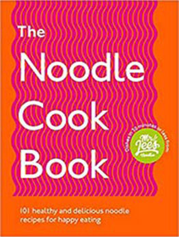 The Noodle Cookbook: 101 Healthy and Delicious Noodle Recipes for Happy Eating by Damien Lee [EPUB:1529107466 ]