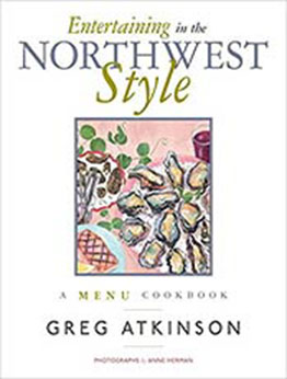 Entertaining in the Northwest Style: A Menu Cookbook by Greg Atkinson [EPUB:1570614369 ]