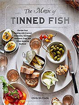 The Magic of Tinned Fish: Elevate Your Cooking with Canned Anchovies, Sardines, Mackerel, Crab, and Other Amazing Seafood by Chris McDade [EPUB:1579659373 ]