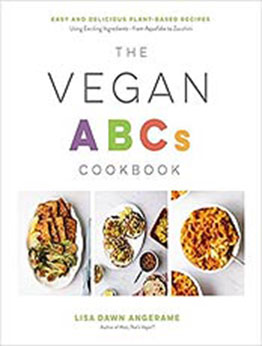 The Vegan ABCs Cookbook: Easy and Delicious Plant-Based Recipes Using Exciting Ingredients?from Aquafaba to Zucchini by Lisa Dawn Angerame [EPUB:1645672654 ]