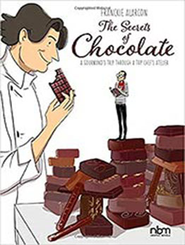 The Secrets of Chocolate: A Gourmand’s Trip Through a Top Chef’s Atelier by Franckie Alarcon [EPUB:1681122782 ]