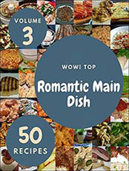 Wow! Top 50 Romantic Main Dish Recipes Volume 3: Happiness is When You Have a Romantic Main Dish Cookbook! by David G. Smith [EPUB:B094LJN1CR ]