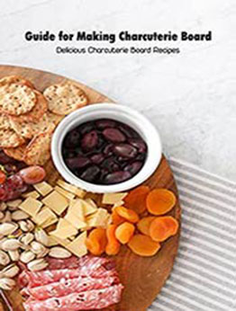 Guide for Making Charcuterie Board: Delicious Charcuterie Board Recipes: How to Make A Charcuterie Board by Brian Maher [EPUB:B094MXGHBT ]