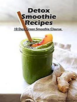 Detox Smoothie Recipes: 10 Days Green Smoothie Cleanse: Green Smoothies Detox by Brian Maher [EPUB:B094MYK16B ]