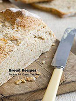 Bread Recipes: Recipes for Bread Machine: Bread Machine Cookbook by Brian Maher [EPUB:B094N2CRVN ]