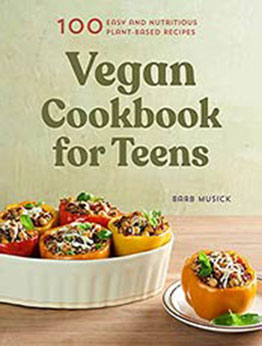 Vegan Cookbook for Teens: 100 Easy and Nutritious Plant-Based Recipes by Barb Musick [EPUB:B094TTSLBZ ]