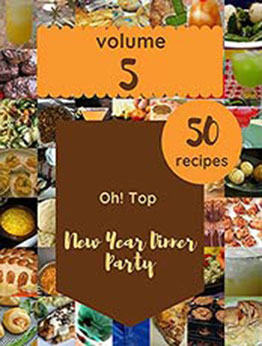 Oh! Top 50 New Year Dinner Party Recipes Volume 5: Cook it Yourself with New Year Dinner Party Cookbook! by Leslie E. Hibbler [EPUB:B094V9C1NT ]