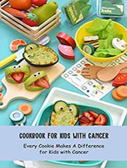 Cookbook for Kids with Cancer: Every Cookie Makes A Difference for Kids with Cancer: Smart Cookies Recipes for The Cancer Fighting Kids by John Belo [EPUB:B094VCKGY6 ]