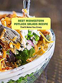 Best Midwestern Potluck Salads Recipe: That'll Make You Crazy: Delicious Salads You'd Find at Any Midwest Potluck by Benjamin Arvidson [EPUB:B094XQM3BW ]