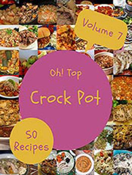 Oh! Top 50 Crock Pot Recipes Volume 7: Make Cooking at Home Easier with Crock Pot Cookbook! by Charlene D. Santiago [EPUB:B094YQSZKS ]