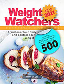 New Weight Watchers Freestyle Cookbook 2021: Start Your Weight Loss Program with the WW Freestyle New Healthy Plan 500 | Transform Your Body and Control Your Weight by Amanda Lee [EPUB:B096L1LQ3H ]